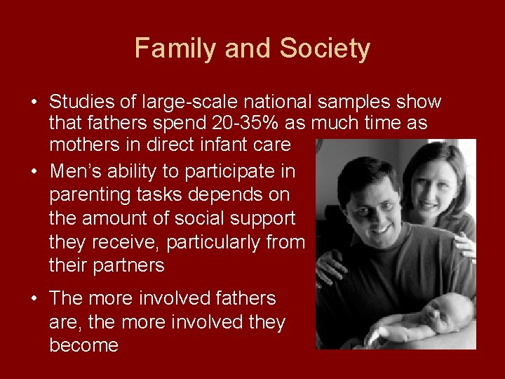 Family and Society • Studies of large-scale national samples show that fathers spend 20