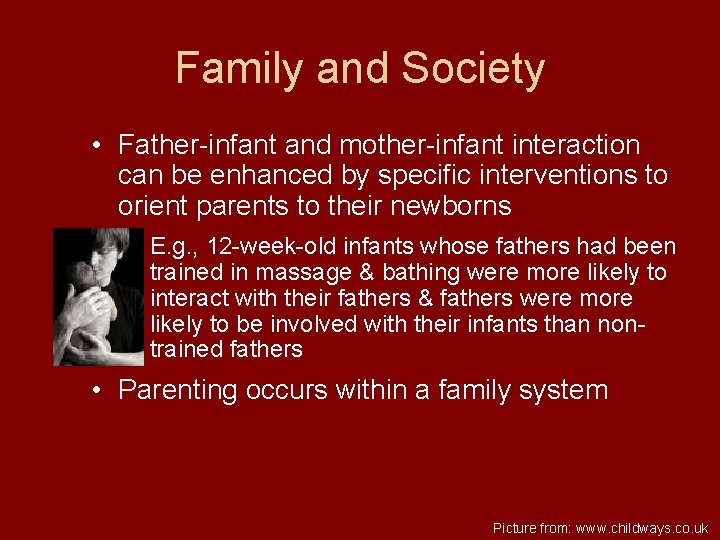 Family and Society • Father-infant and mother-infant interaction can be enhanced by specific interventions