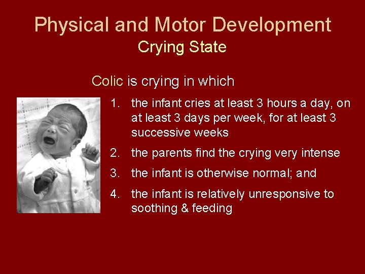 Physical and Motor Development Crying State Colic is crying in which 1. the infant