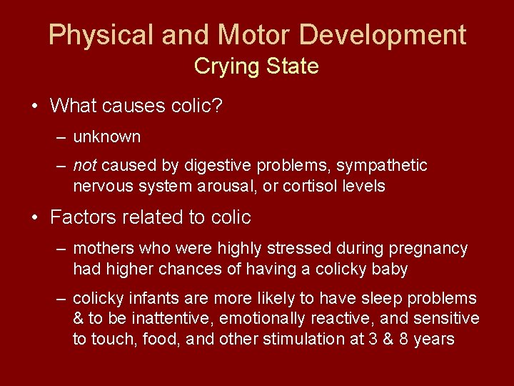 Physical and Motor Development Crying State • What causes colic? – unknown – not