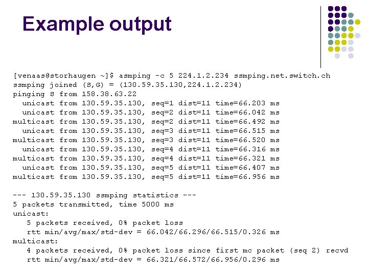 Example output [venaas@storhaugen ~]$ asmping -c 5 224. 1. 2. 234 ssmping. net. switch.