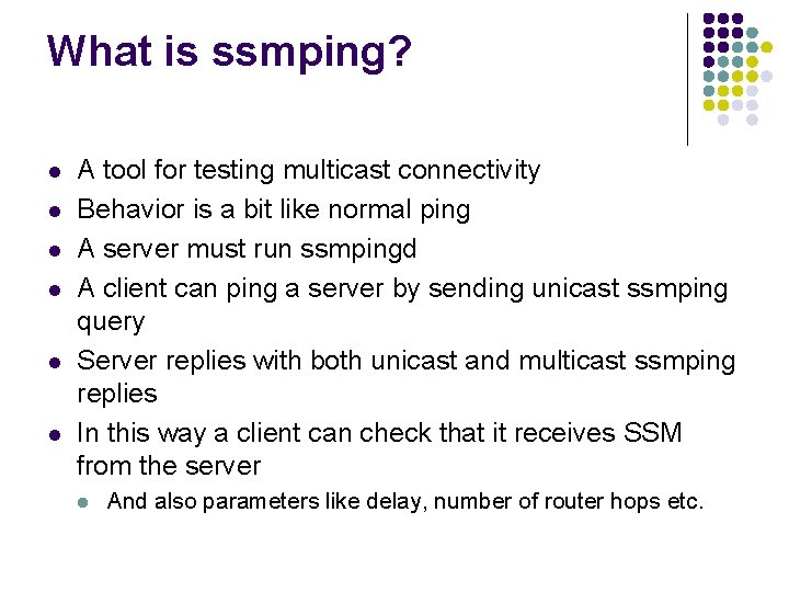 What is ssmping? l l l A tool for testing multicast connectivity Behavior is