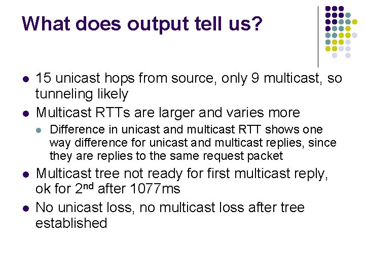 What does output tell us? l l 15 unicast hops from source, only 9