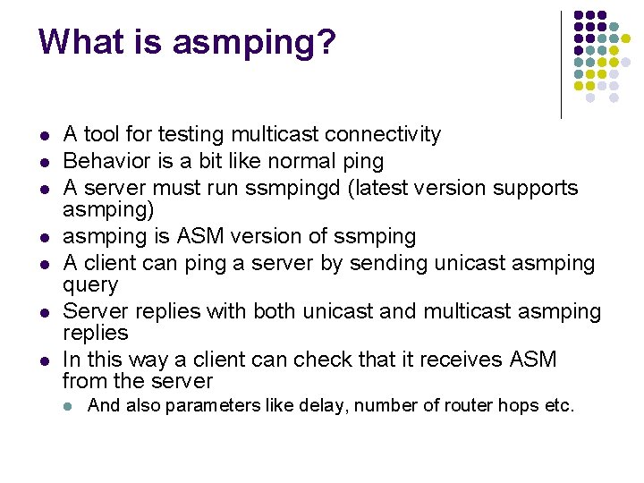 What is asmping? l l l l A tool for testing multicast connectivity Behavior