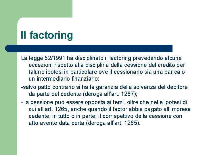 Il factoring La legge 52/1991 ha disciplinato il factoring prevedendo alcune eccezioni rispetto alla