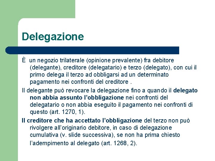 Delegazione È un negozio trilaterale (opinione prevalente) fra debitore (delegante), creditore (delegatario) e terzo