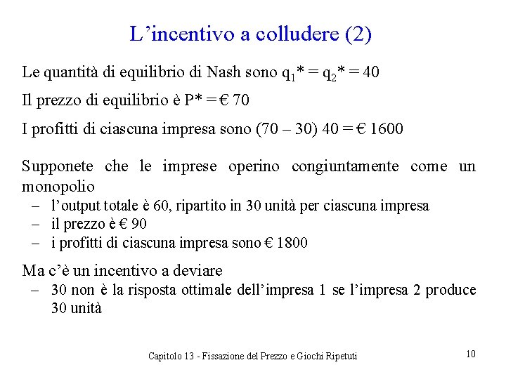 L’incentivo a colludere (2) Le quantità di equilibrio di Nash sono q 1* =