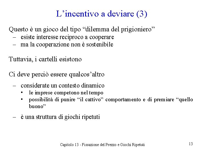 L’incentivo a deviare (3) Questo è un gioco del tipo “dilemma del prigioniero” ‒