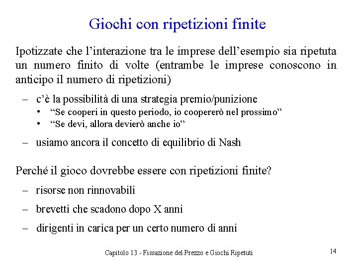 Giochi con ripetizioni finite Ipotizzate che l’interazione tra le imprese dell’esempio sia ripetuta un