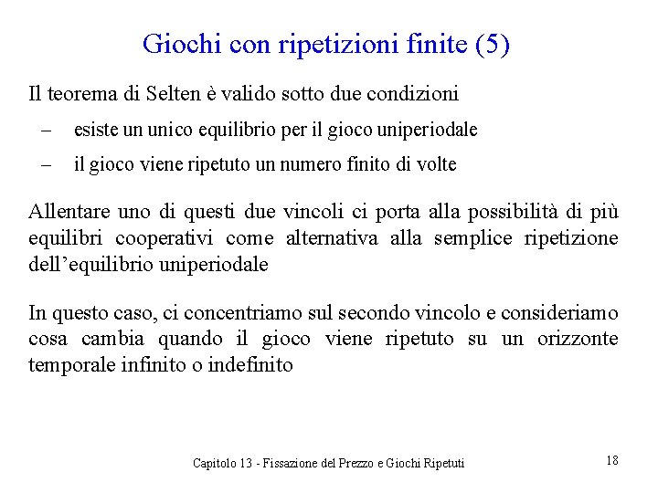 Giochi con ripetizioni finite (5) Il teorema di Selten è valido sotto due condizioni