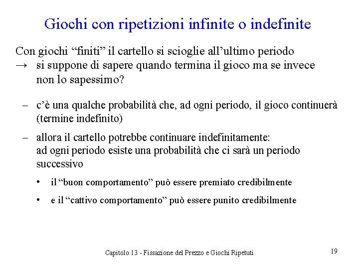 Giochi con ripetizioni infinite o indefinite Con giochi “finiti” il cartello si scioglie all’ultimo