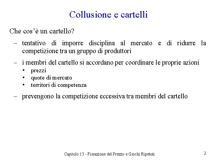 Collusione e cartelli Che cos’è un cartello? ‒ tentativo di imporre disciplina al mercato