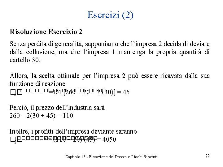 Esercizi (2) Risoluzione Esercizio 2 Senza perdita di generalità, supponiamo che l’impresa 2 decida