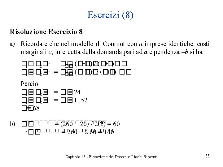 Esercizi (8) Risoluzione Esercizio 8 a) Ricordate che nel modello di Cournot con n