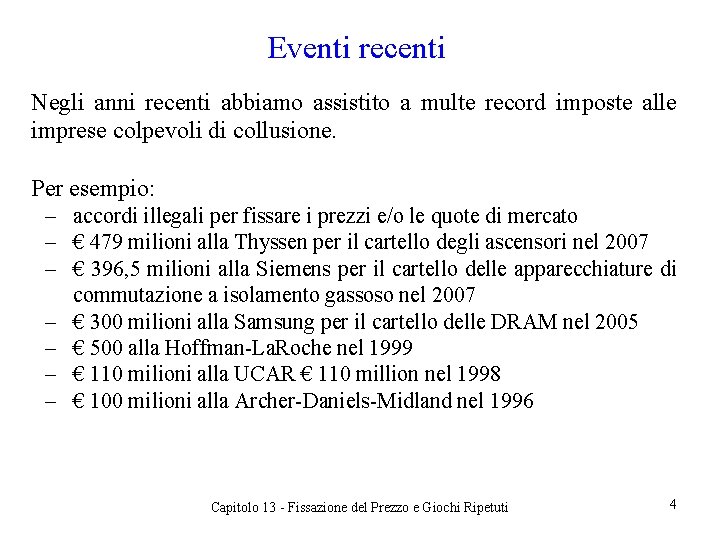 Eventi recenti Negli anni recenti abbiamo assistito a multe record imposte alle imprese colpevoli