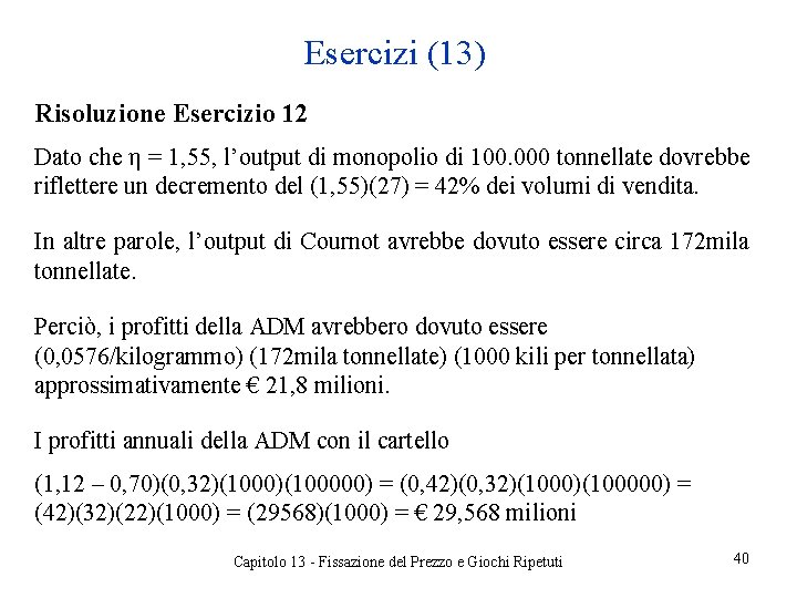 Esercizi (13) Risoluzione Esercizio 12 Dato che η = 1, 55, l’output di monopolio