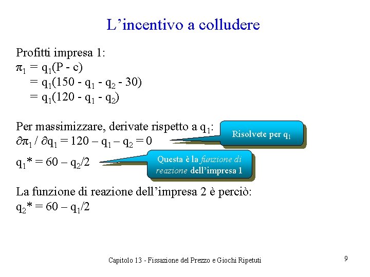 L’incentivo a colludere Profitti impresa 1: π1 = q 1(P - c) = q