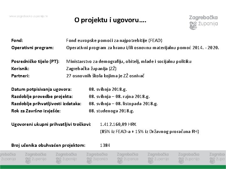 O projektu i ugovoru…. Fond: Operativni program: Fond europske pomoći za najpotrebitije (FEAD) Operativni