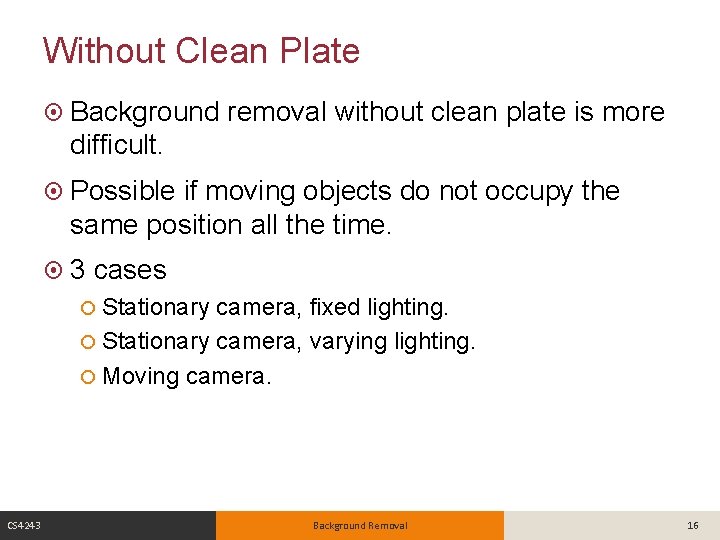 Without Clean Plate Background removal without clean plate is more difficult. Possible if moving