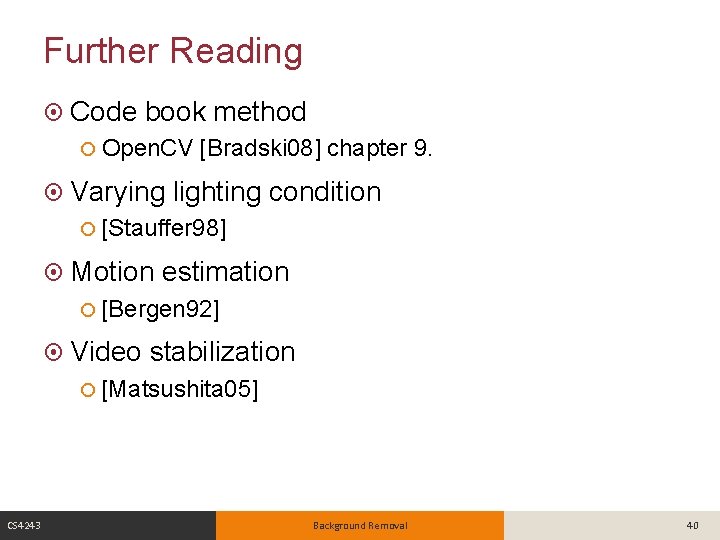 Further Reading Code book method Open. CV Varying [Bradski 08] chapter 9. lighting condition
