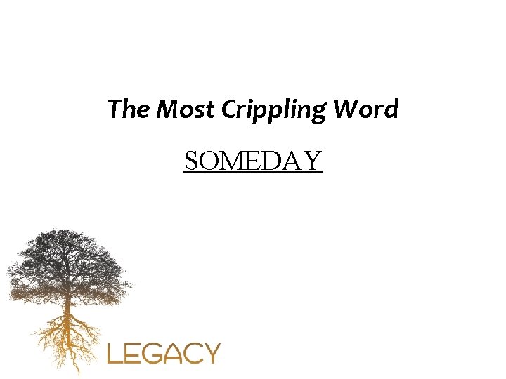 The Most Crippling Word SOMEDAY 