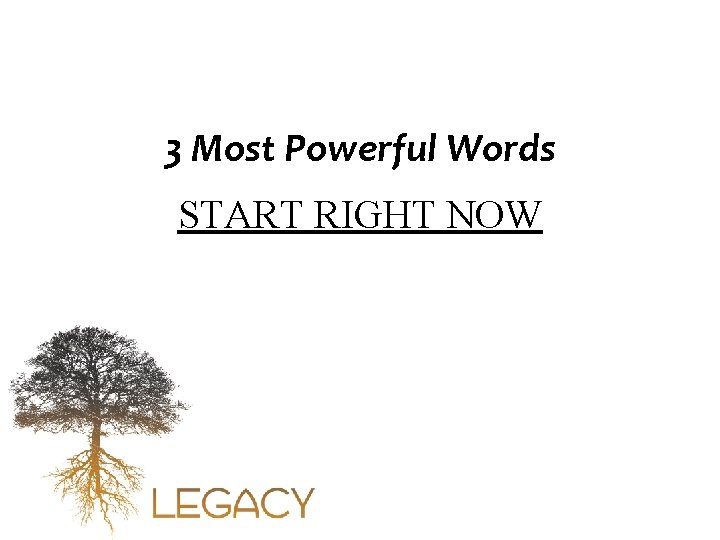 3 Most Powerful Words START RIGHT NOW 