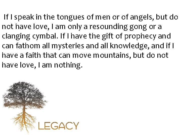  If I speak in the tongues of men or of angels, but do