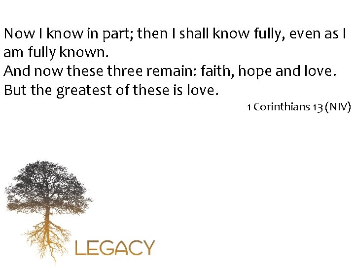 Now I know in part; then I shall know fully, even as I am