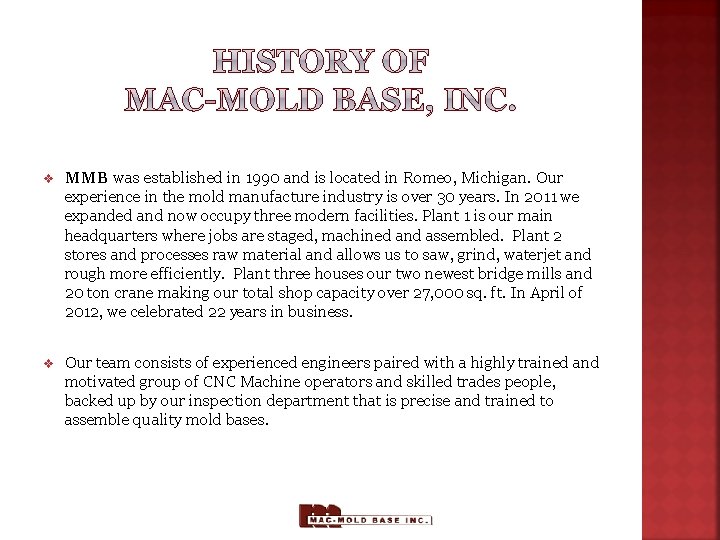 v MMB was established in 1990 and is located in Romeo, Michigan. Our experience