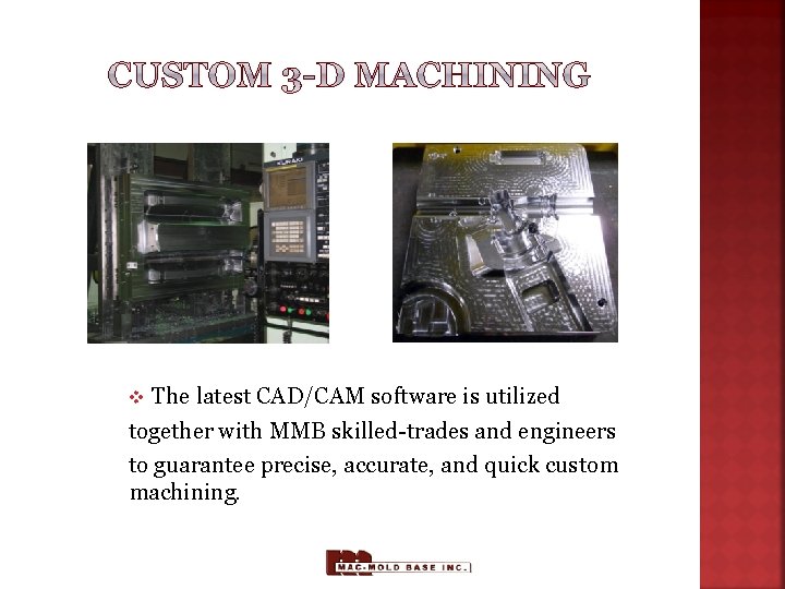 The latest CAD/CAM software is utilized together with MMB skilled-trades and engineers to guarantee