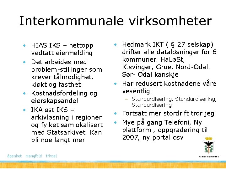 Interkommunale virksomheter • HIAS IKS – nettopp vedtatt eiermelding • Det arbeides med problem-stillinger Interkommunale virksomheter • HIAS IKS – nettopp vedtatt eiermelding • Det arbeides med problem-stillinger