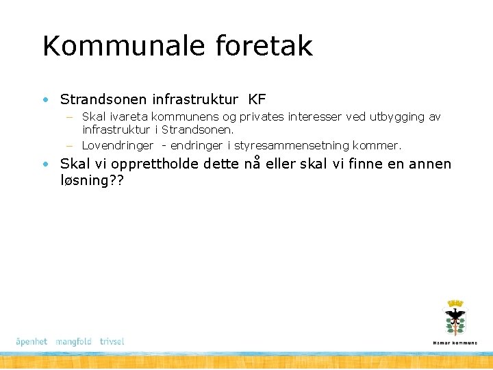 Kommunale foretak • Strandsonen infrastruktur KF – Skal ivareta kommunens og privates interesser ved Kommunale foretak • Strandsonen infrastruktur KF – Skal ivareta kommunens og privates interesser ved