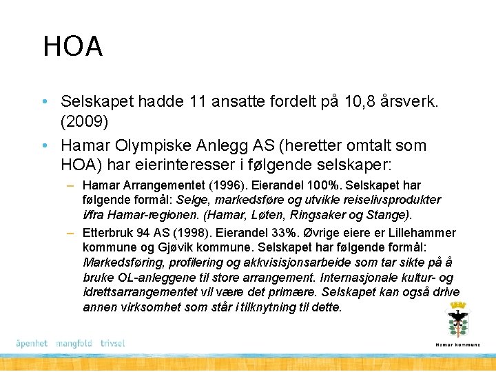 HOA • Selskapet hadde 11 ansatte fordelt på 10, 8 årsverk. (2009) • Hamar