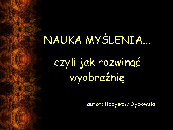 NAUKA MYŚLENIA. . . czyli jak rozwinąć wyobraźnię autor: Bożysław Dybowski 