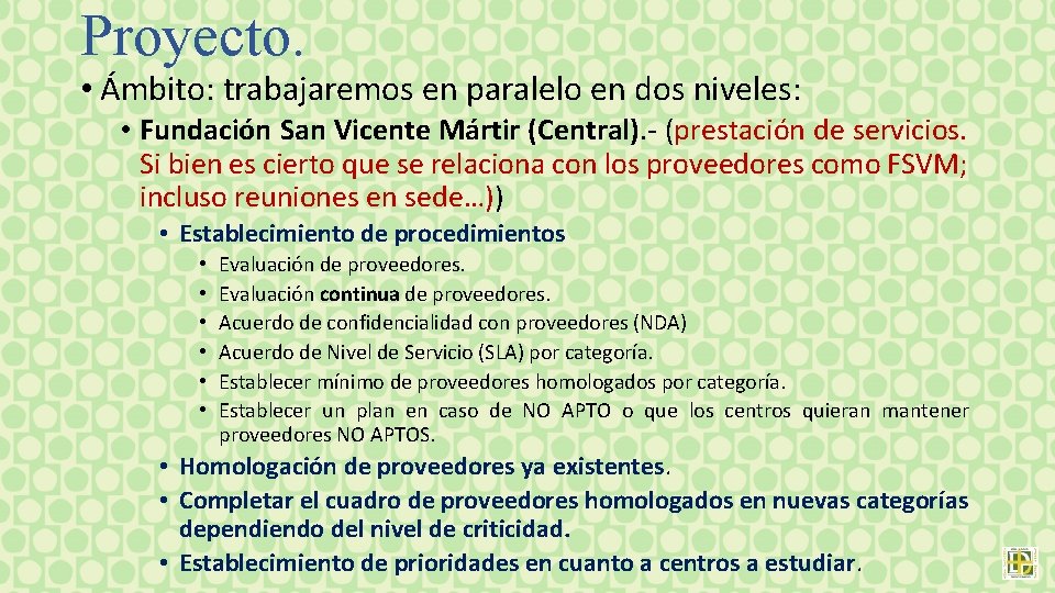 Proyecto. • Ámbito: trabajaremos en paralelo en dos niveles: • Fundación San Vicente Mártir