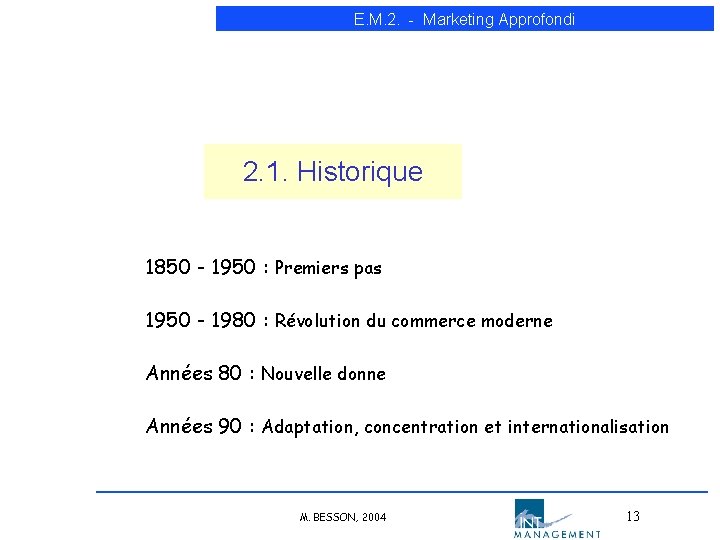 E. M. 2. - Marketing Approfondi 2. 1. Historique 1850 - 1950 : Premiers E. M. 2. - Marketing Approfondi 2. 1. Historique 1850 - 1950 : Premiers