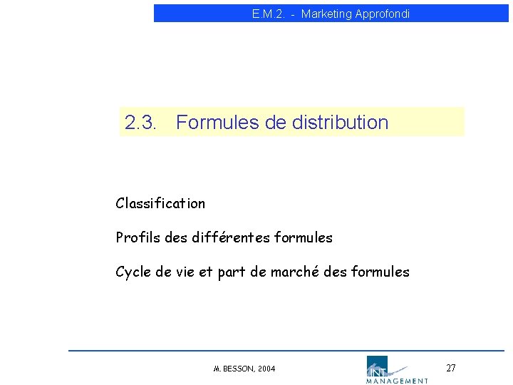 E. M. 2. - Marketing Approfondi 2. 3. Formules de distribution Classification Profils des E. M. 2. - Marketing Approfondi 2. 3. Formules de distribution Classification Profils des