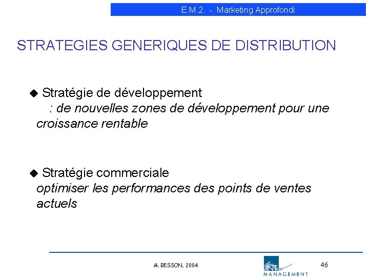 E. M. 2. - Marketing Approfondi STRATEGIES GENERIQUES DE DISTRIBUTION u Stratégie de développement E. M. 2. - Marketing Approfondi STRATEGIES GENERIQUES DE DISTRIBUTION u Stratégie de développement