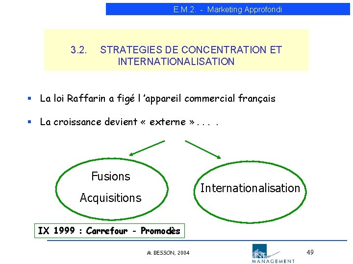 E. M. 2. - Marketing Approfondi 3. 2. STRATEGIES DE CONCENTRATION ET INTERNATIONALISATION § E. M. 2. - Marketing Approfondi 3. 2. STRATEGIES DE CONCENTRATION ET INTERNATIONALISATION §