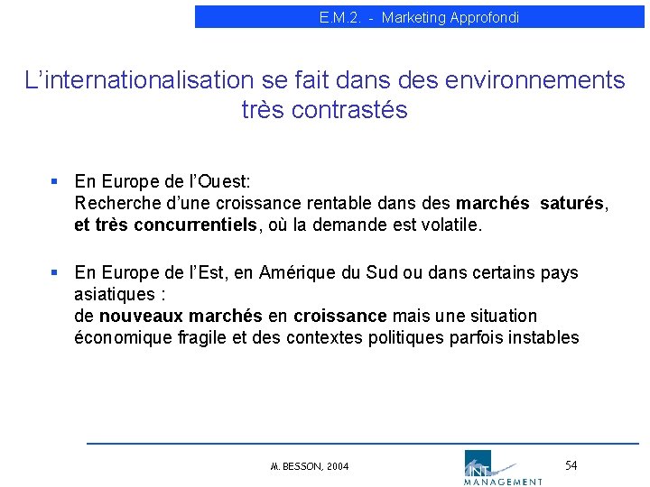 E. M. 2. - Marketing Approfondi L’internationalisation se fait dans des environnements très contrastés E. M. 2. - Marketing Approfondi L’internationalisation se fait dans des environnements très contrastés