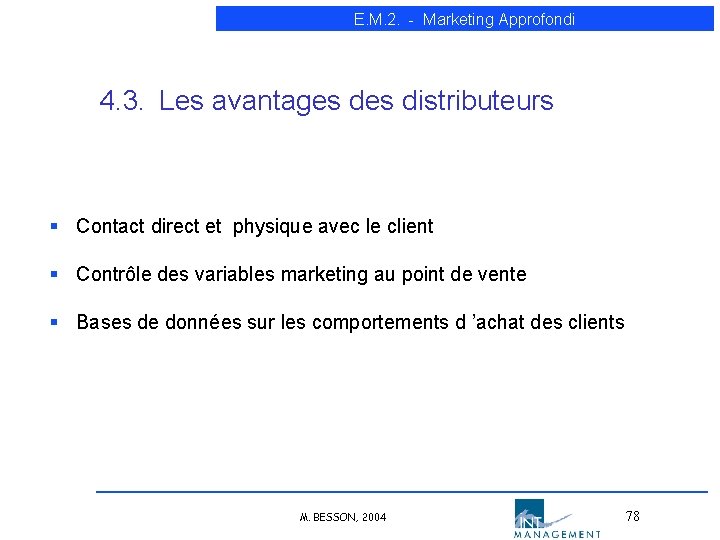 E. M. 2. - Marketing Approfondi 4. 3. Les avantages distributeurs § Contact direct E. M. 2. - Marketing Approfondi 4. 3. Les avantages distributeurs § Contact direct