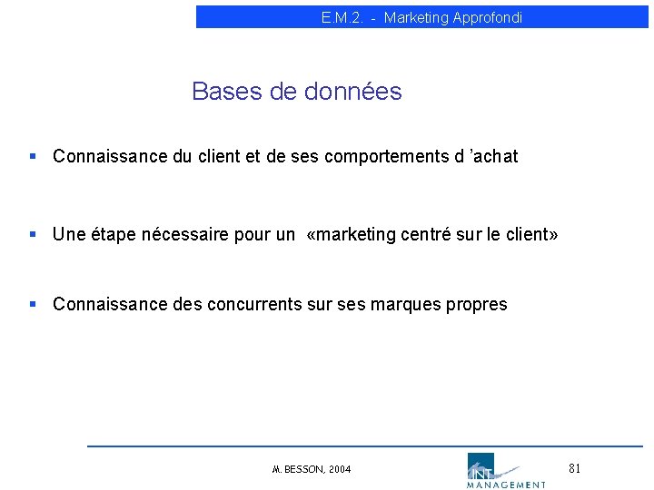 E. M. 2. - Marketing Approfondi Bases de données § Connaissance du client et E. M. 2. - Marketing Approfondi Bases de données § Connaissance du client et