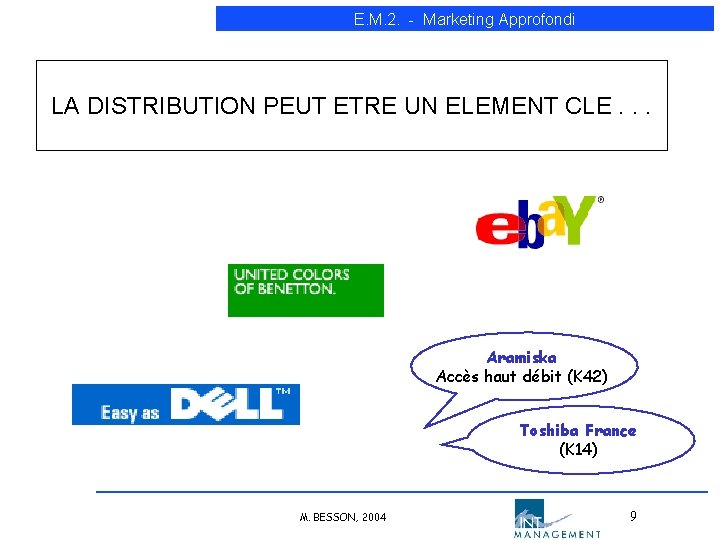 E. M. 2. - Marketing Approfondi LA DISTRIBUTION PEUT ETRE UN ELEMENT CLE. . E. M. 2. - Marketing Approfondi LA DISTRIBUTION PEUT ETRE UN ELEMENT CLE. .