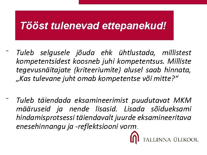 1. Tööst tulenevad ettepanekud! ⁻ Tuleb selgusele jõuda ehk ühtlustada, millistest kompetentsidest koosneb juhi