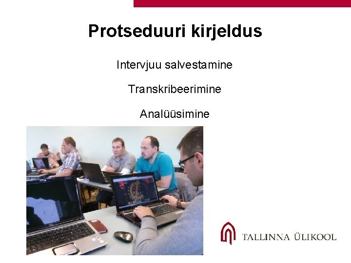 Protseduuri kirjeldus Intervjuu salvestamine Transkribeerimine Analüüsimine 