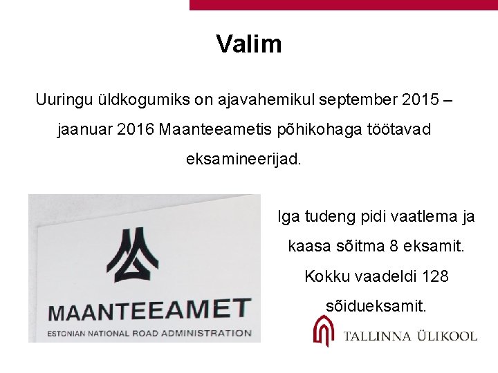 Valim Uuringu üldkogumiks on ajavahemikul september 2015 – jaanuar 2016 Maanteeametis põhikohaga töötavad eksamineerijad.