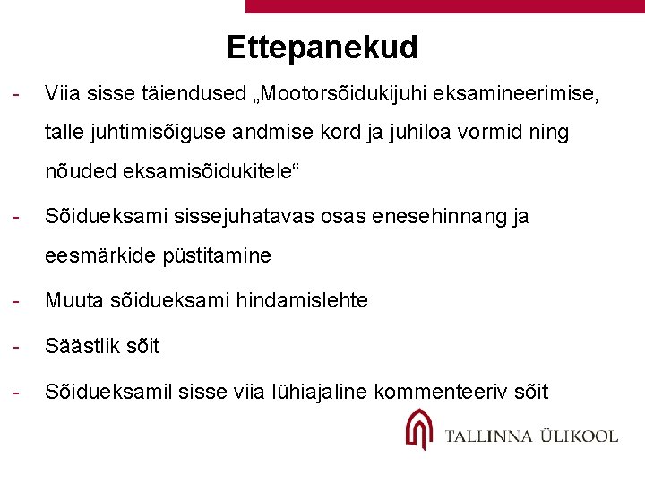 Ettepanekud - Viia sisse täiendused „Mootorsõidukijuhi eksamineerimise, talle juhtimisõiguse andmise kord ja juhiloa vormid