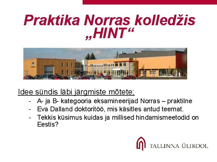 Praktika Norras kolledžis „HINT“ Idee sündis läbi järgmiste mõtete; - A- ja B- kategooria