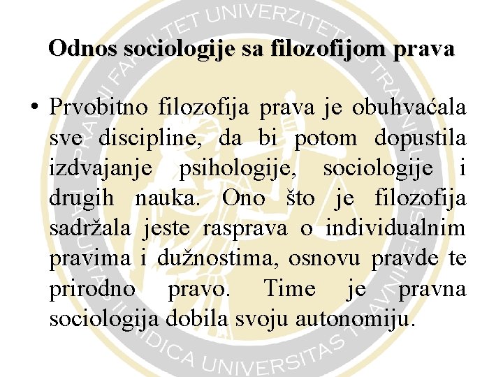 Odnos sociologije sa filozofijom prava • Prvobitno filozofija prava je obuhvaćala sve discipline, da