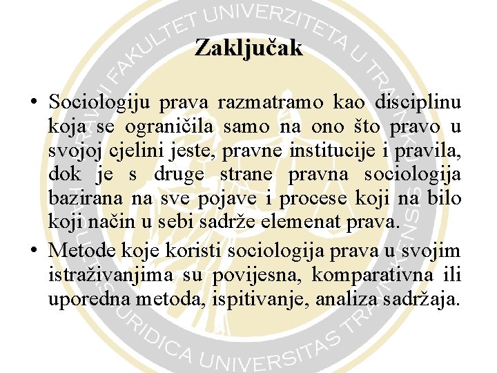 Zaključak • Sociologiju prava razmatramo kao disciplinu koja se ograničila samo na ono što